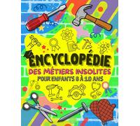 Encyclopédie des Métiers Insolites pour Enfants 6 à 10 ans: Découvre les Professions Étonnantes, Insolites et Amusantes avec Illustrations, Jeux ... et Fiches Apprentissage pour Enfants Curieux