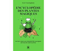 Encyclopédie des plantes magiques: Initiez-vous aux propriétés magiques de plus de 400 plantes