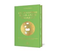 Encyclopédie Des Plantes Magiques - Initiez-Vous Aux Propriétés Magiques De Plus De 400 Plantes