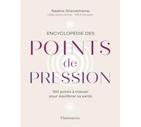 Encyclopédie des points de pression – 150 points à masser pour équilibrer sa santé – Flammarion