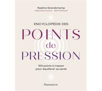 Encyclopédie des points de pression – 150 points à masser pour équilibrer sa santé – Flammarion