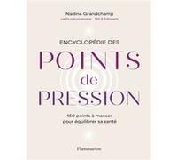 Encyclopédie des points de pression – 150 points à masser pour équilibrer sa santé – Flammarion