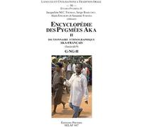 Encyclopedie Des Pygmees Aka Ii. Dictionnaire Ethnographique Aka-Francais. Fasc. 9, G-Ng-H