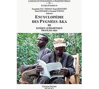 Encyclopédie Des Pygmées - Tome 3, Lexique Alphabétique Français-Aka