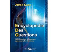 Encyclopédie des questions 1200 Questions et réponses autour de la foi chrétienne