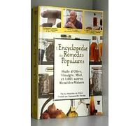 Encyclopédie des remèdes populaires: Huile d'olive, vinaigre, miel, et 1001 autres remèdes-maison