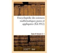 Encyclopédie Des Sciences Mathématiques Pures Et Appliquées. Tome Iv. Cinquième Volume Fasc.1