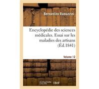 Encyclopédie des sciences médicales. Volume 12. Essai sur les maladies des artisans - Bernardino Ramazzini - Hachette Bnf - broché - Livre