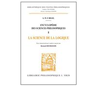 Encyclopédie des sciences philosophiques - I La science de la logique - Georg Wilhelm Friedrich Hegel - Vrin - Livre