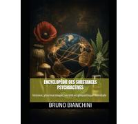Encyclopédie des substances psychoactives: histoire, pharmacologie, société et géopolitique mondiale
