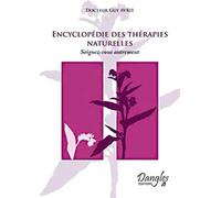 Encyclopédie des thérapies naturelles : Soignez-vous autrement