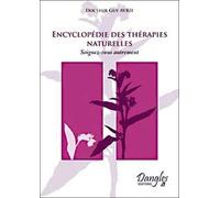Encyclopédie des thérapies naturelles : Soignez-vous autrement