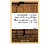 Encyclopédie d'hygiène et de médecine publique. Tome 2, Hygiène générale, hygiène alimentaire Collectif (Auteur)