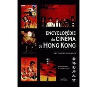 Encyclopédie du cinéma de Hong Kong: Des origines à nos jours
