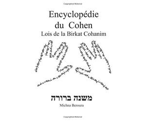Encyclopédie du Cohen - Lois de la Birkat Cohanim: Michna Beroura Birkat Cohanim Commentaires Nessiat Kapayim Siman 128 129 130
