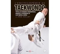 Encyclopédie du taekwondo vol. 1 Toutes les techniques fondamentales, avancées et supérieures de l'art martial coréen - Rémi Mollet - Budo Eds - relié - Dictionnaire et encyclopédie