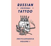 Encyclopédie du tatouage criminel russe Volume I
