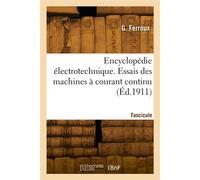 Encyclopédie électrotechnique. Fascicule 47. Essais des machines à courant continu - Ferroux-G - Hachette Bnf - broché - Livre