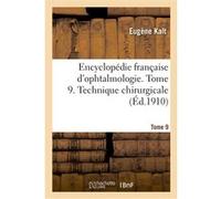 Encyclopédie française d'ophtalmologie. Tome 9. Technique chirurgicale. Géographie ophtalmologique Eugène Kalt (Auteur)