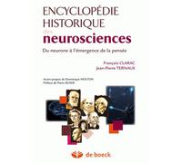 Encyclopédie historique des neurosciences Du neurone à l'émergence de la pensée - François Clarac - De Boeck Supérieur - broché - Dictionnaire et encyclopédie