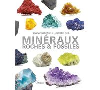 Encyclopédie illustrée des minéraux, roches et fossiles