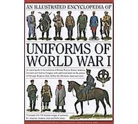 Encyclopédie illustrée des uniformes de la Première Guerre mondiale : Un guide d'experts sur les uniformes de la Grande-Bretagne, de la France, de la Russie, de l'Amérique, de l'Allemagne et de l'Autr