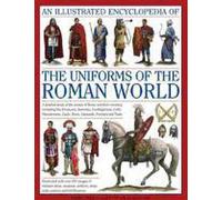 Encyclopédie illustrée des uniformes du monde romain