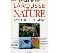 Encyclopédie Larousse de la nature: La flore et la faune
