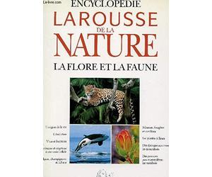 Encyclopédie Larousse de la nature: La flore et la faune