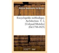 Encyclopédie méthodique. Architecture. T. 2, [Colossal-Mutules] (Éd.1788-1825) - Quatremere De Quincy A - Hachette Bnf - broché - Livre