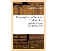 Encyclopédie méthodique. Dict. des jeux mathématiques (Éd.1798-1799) Dictionnaire des jeux mathématiques, Edition 1798-1799 - Jacques Lacombe - Hachette Bnf - broché - Livre