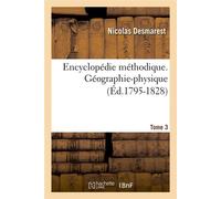 Encyclopédie méthodique. Géographie-physique. Tome 3 (Éd.1795-1828) ed.179 - Nicolas Desmarest - Hachette Bnf - broché - Livre