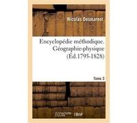 Encyclopédie méthodique. Géographie-physique. Tome 3 (Éd.1795-1828) Nicolas Desmarest (Auteur)