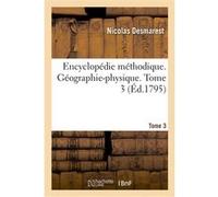 Encyclopédie méthodique. Géographie-physique. Tome 3 Nicolas Desmarest (Auteur)
