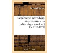 Encyclopédie méthodique. Jurisprudence. t. 10, [Police et municipalités ] (Éd.1782-1791) - Peuchet J - Hachette Bnf - broché - Livre