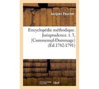 Encyclopédie méthodique. Jurisprudence. t. 3, [Commensal-Dommage] (Éd.1782-1791) - Peuchet J - Hachette Bnf - broché - Livre