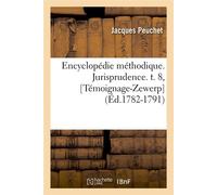 Encyclopédie méthodique. Jurisprudence. t. 8, [Témoignage-Zewerp] (Éd.1782-1791) - Peuchet J - Hachette Bnf - broché - Livre
