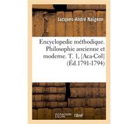 Encyclopedie méthodique. Philosophie ancienne et moderne. T. 1, [Aca-Col] (Éd.1791-1794) - Jacques André Naigeon - Hachette Bnf - broché - Livre