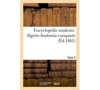 Encyclopédie Moderne - Algérie-Anatomie Comparée. Tome 2