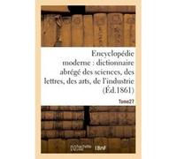 Encyclopédie moderne, dictionnaire abrégé des sciences, des lettres, des arts de l'industrie Tome 27 Ambroise Firmin-Didot (Auteur)