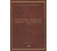 Encyclopédie Moderne, Ou Dictionnaire Abrégé Des Sciences, Des Lettres Et Des Arts.... Tome 4 / Par M. Courtin,... Et Par Une Société De Gens De Lettres [Édition 1824-1832]