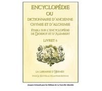 Encyclopédie ou Dictionnaire d’ancienne chymie et d'alchimie, livret 6, établi sur l’encyclopédie de Diderot et d’Alembert
