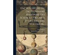 Encyclopédie Ou Dictionnaire Raisonné Des Sciences, Des Arts Et Des Métiers, Volume 16...
