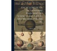 Encyclopédie Ou Dictionnaire Raisonné Des Sciences, Des Arts Et Des Métiers, Volume 16...