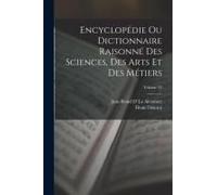 Encyclopédie Ou Dictionnaire Raisonné Des Sciences, Des Arts Et Des Métiers; Volume 33
