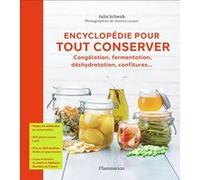 Encyclopédie pour tout conserver Julie Schwob (Auteur), Joanna Lacaze (Photographie)