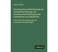 Encyklopaedie und Methodologie der romanischen Philologie, mit besonderer Berücksichtigung des französischen und italienischen: Dritter Theil: Die Encyklopaedie der romanischen Einzelphilologien