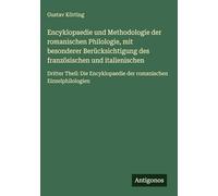 Encyklopaedie und Methodologie der romanischen Philologie, mit besonderer Berücksichtigung des französischen und italienischen: Dritter Theil: Die Encyklopaedie der romanischen Einzelphilologien