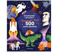 Encyklopedia Larousse'a. Dlaczego? Jak? 500 pytań i odpowiedzi