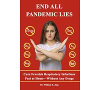 End All Pandemic Lies: Cure Feverish Repiratory Infections Fast at Home-Without Any Drugs